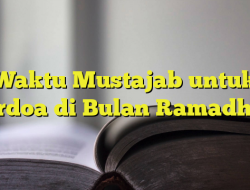 3 Waktu Mustajab Berdoa di Bulan Ramadhan untuk Doa Dikabulkan Allah SWT