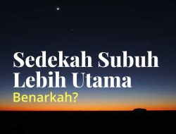 Sedekah Subuh di Ramadan, Lebih Utama Daripada Waktu Lain? Ini Jawabannya